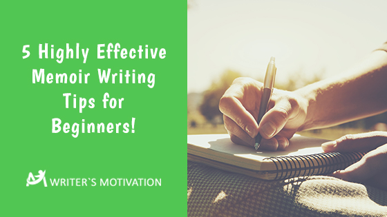 5 Highly Effective Memoir Writing Tips for Beginners ...