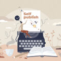 5 Effective Tips for Self-Publishing a Book This 2023